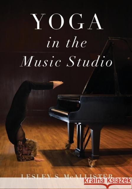 Yoga in the Music Studio Lesley McAllister 9780190915018 Oxford University Press, USA - książka