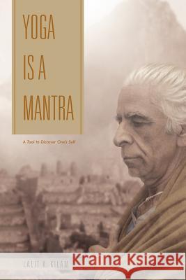 Yoga Is a Mantra: A Tool to Discover One's Self Kilam, Lalit K. 9781468539837 Authorhouse - książka