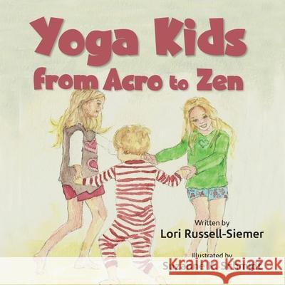 Yoga Kids: From Acro to Zen Lori Russell-Siemer Suzanne K. Schmidt 9780692348901 Crystal Pointe Media, Inc. - książka