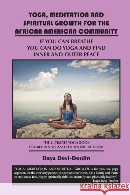 Yoga, Meditation and Spiritual Growth for the African American Community: If You Can Breathe You Can Do Yoga and Find Inner and Outer Peace - The Ulti Reverend Daya Devi-Doolin 9781937269463 Amber Communications Group, Inc. - książka