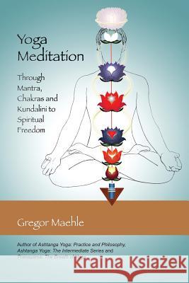 Yoga Meditation: Through Mantra, Chakras and Kundalini to Spiritual Freedom Maehle, Gregor 9780977512638 Kaivalya Publications - książka