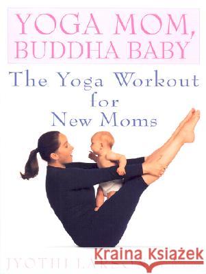 Yoga Mom, Buddha Baby: The Yoga Workout for New Moms Jyothi Larson Ken Howard Ken Howard 9780553380934 Bantam Books - książka