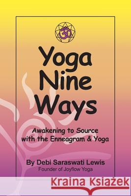 Yoga Nine Ways: Awakening to Source with Yoga & Enneagram Debi Saraswati Lewis 9781511943925 Createspace - książka