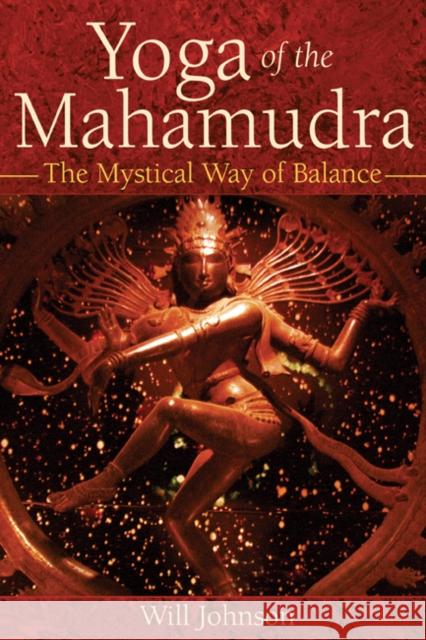 Yoga of the Mahamudra: The Mystical Way to Balance Will Johnson 9780892816996 Inner Traditions International - książka