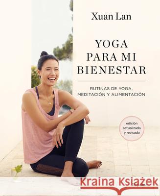 Yoga Para Mi Bienestar (Edición Actualizada): Rutinas de Alimentación, Meditación Y Yoga / Yoga for My Well-Being Lan, Xuan 9788418055386 Grijalbo - książka