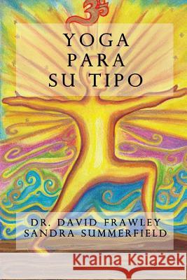 Yoga Para Su Tipo Dr David Frawley Sandra Summerfiel 9781512160635 Createspace Independent Publishing Platform - książka