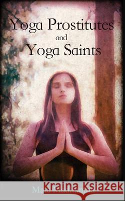 Yoga Prostitutes (and Yoga Saints) Mata Madhumita 9780464322375 Blurb - książka