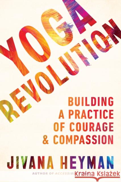 Yoga Revolution: Building a Practice of Courage and Compassion Heyman, Jivana 9781611808780 Shambhala - książka