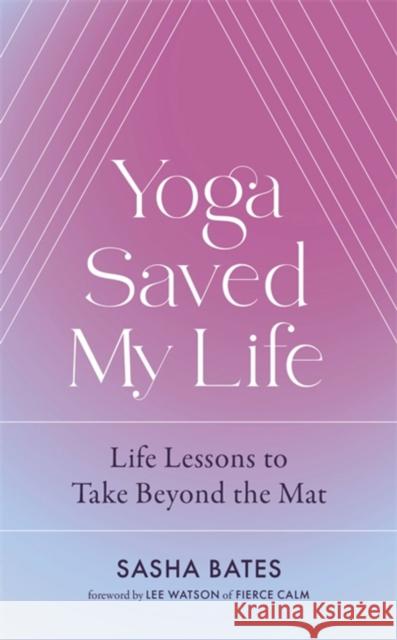 Yoga Saved My Life Sasha Bates 9781529356878 Hodder & Stoughton - książka