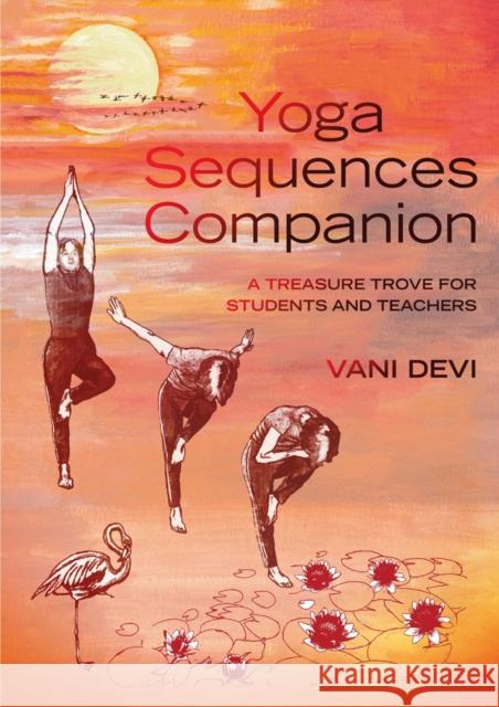 Yoga Sequences Companion: A treasure trove for students and teachers Vani Devi 9781906756352 Pinter & Martin Ltd. - książka
