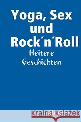 Yoga, Sex Und RockA'nA'Roll Nils Horn 9781847995179 Lulu.com - książka