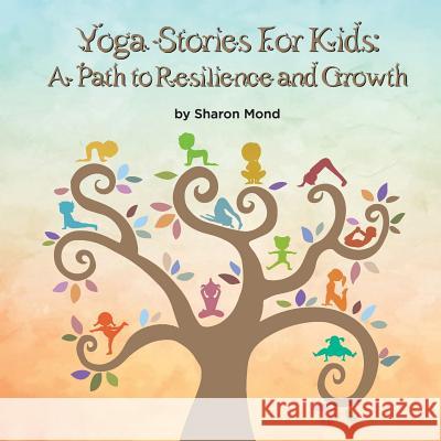 Yoga Stories for Kids: A Path to Resilience and Growth Sharon Mond Mindmend Media                           Inna Rozentsvit 9781942431107 Mindmend Publishing Co. - książka