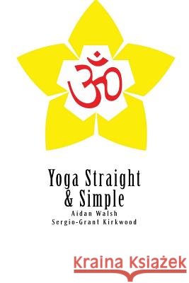 Yoga Straight & Simple MR Aidan John Walsh MR Sergio-Grant Kirkwood 9781496000804 Createspace - książka