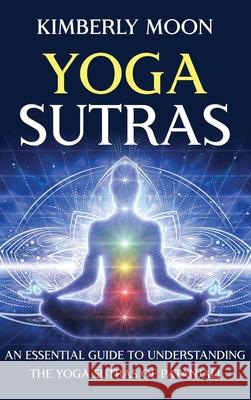 Yoga Sutras: An Essential Guide to Understanding the Yoga Sutras of Patanjali Kimberly Moon 9781637160039 Bravex Publications - książka