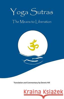 Yoga Sutras: The Means to Liberation Hill, Dennis 9781425147648 Trafford Publishing - książka