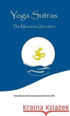 Yoga Sutras: The Means to Liberation Hill, Dennis 9781425159825 Trafford Publishing - książka