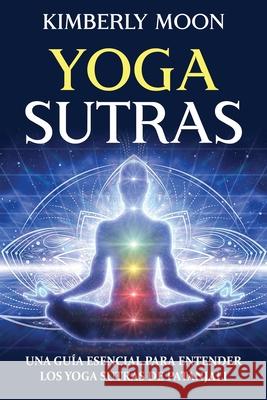 Yoga Sutras: Una guía esencial para entender los Yoga Sutras de Patanjali Moon, Kimberly 9781637161463 Bravex Publications - książka