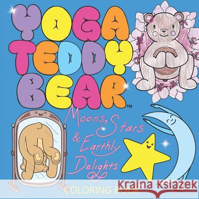 Yoga Teddy Bear Moons, Stars & Earthly Delights: Coloring Book K M Copham   9780692670002 NY Studio Gallery LLC - książka