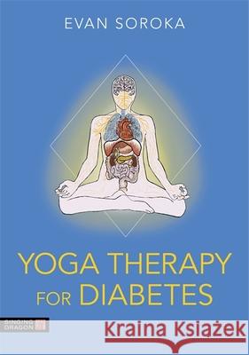 Yoga Therapy for Diabetes Evan Soroka Kirsteen Wright 9781787752610 Singing Dragon - książka