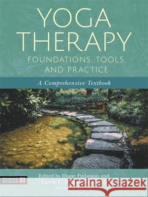 Yoga Therapy Foundations, Tools, and Practice: A Comprehensive Textbook Laurie Hylan Diane Finlayson Matra Raj 9781787754140 Jessica Kingsley Publishers - książka