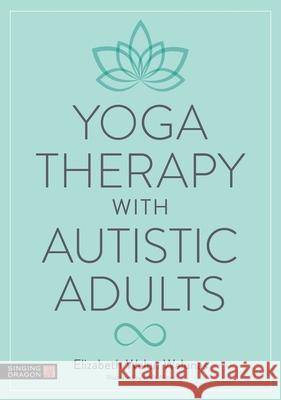 Yoga Therapy with Autistic Adults Elizabeth Walunas 9781805017417 Singing Dragon - książka