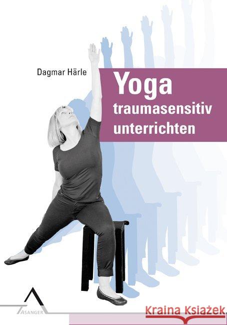Yoga traumasensitiv unterrichten Harle, Dagmar 9783893346349 Asanger - książka