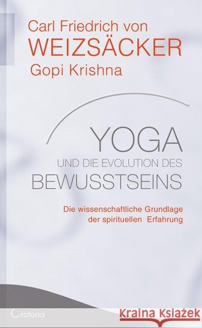 Yoga und die Evolution des Bewusstseins : Die wissenschaftliche Grundlage der spirituellen Erfahrung Weizsäcker, Carl Fr. von Krishna, Gopi  9783861910046 Crotona - książka