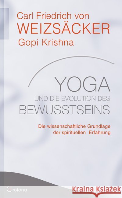 Yoga und die Evolution des Bewusstseins : Die wissenschaftliche Grundlage der spirituellen Erfahrung Weizsäcker, Carl Fr. von Krishna, Gopi  9783861910046 Crotona - książka