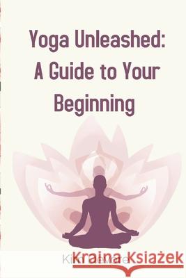 Yoga Unleashed: A Guide to Your Beginning Kim DeVore 9798335551304 Independently Published - książka