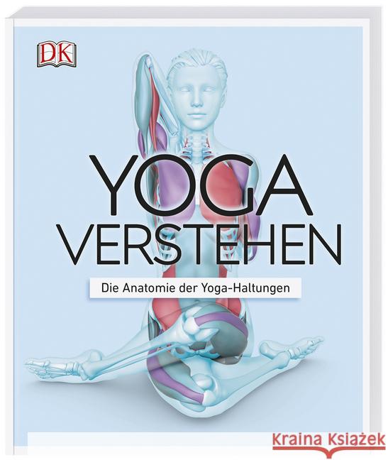 Yoga verstehen : Die Anatomie der Yoga-Haltungen Swanson, Ann 9783831037988 Dorling Kindersley - książka