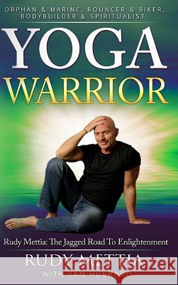 Yoga Warrior - The Jagged Road To Enlightenment Mettia, Rudy 9781365280924 Lulu.com - książka