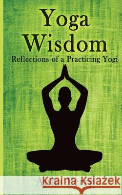 Yoga Wisdom: Reflections of a Practicing Yogi Anita Perry 9780692089781 Yogaanita, LLC - książka