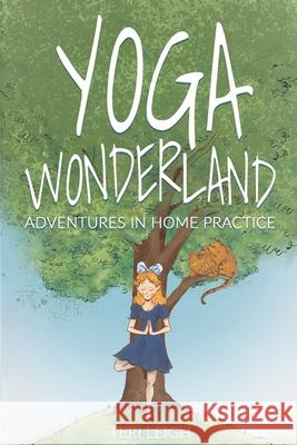 Yoga Wonderland: Adventures in Home Practice Teri Leigh 9781954268968 Mozi Publications - książka