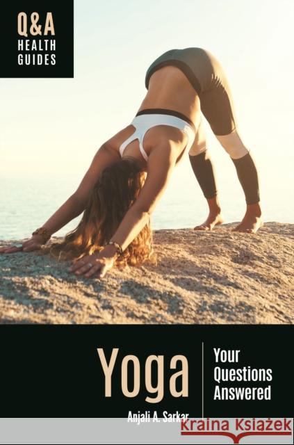 Yoga: Your Questions Answered Anjali A. Sarkar 9781440871726 Greenwood - książka