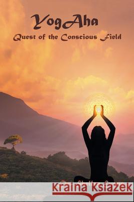 Yogaha: Quest of the Conscious Field Dr Shelley Evans Dnm, PhD 9781546238638 Authorhouse - książka