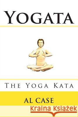 Yogata: The Yoga Kata Al Case 9781508833444 Createspace - książka