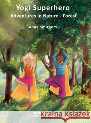 Yogi Superhero Adventures in Nature - Forest: A Children's book about yoga, mindfulness, kindness and managing busy mind and fear. Anna Smithers Martyna Nejman Laura Bingham 9781838339128 Orange Lotus Publishing - książka