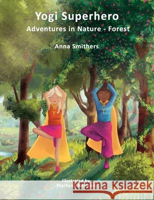 Yogi Superhero Adventures in Nature - Forest: A Children's book about yoga, mindfulness, kindness and managing busy mind and fear. Anna Smithers, Martyna Nejman, Laura Bingham 9798650793724 Independently Published - książka