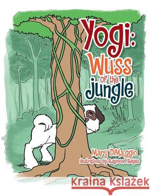 Yogi: Wuss of the Jungle Dimaggio, Mary 9781479782352 Xlibris Corporation - książka