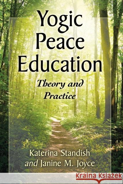 Yogic Peace Education: Theory and Practice Katerina Standish Janine M. Joyce 9781476670010 McFarland & Company - książka