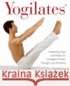 Yogilates(r): Integrating Yoga and Pilates for Complete Fitness, Strength, and Flexibility Jonathan Urla 9780060010270 HarperCollins Publishers