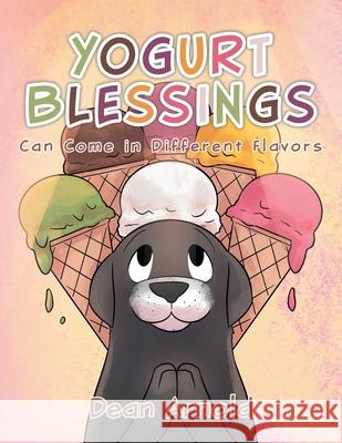 Yogurt Blessings Can Come In Different Flavors Dean Arnold 9781647731434 Trilogy Christian Publishing - książka