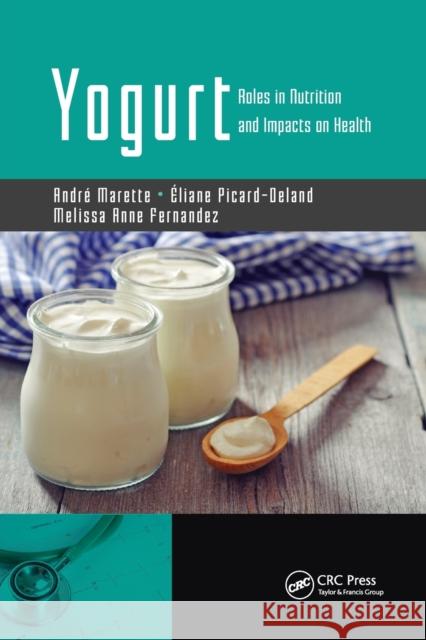 Yogurt: Roles in Nutrition and Impacts on Health Andre Marette Eliane Picard-Deland Melissa Anne Fernandez 9780367819774 CRC Press - książka