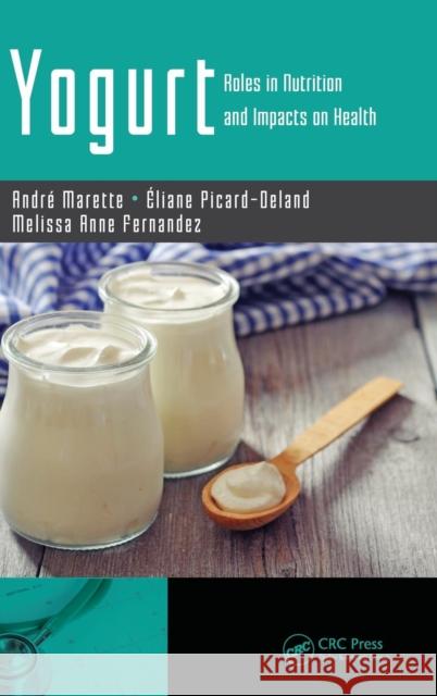 Yogurt: Roles in Nutrition and Impacts on Health Andre Marette Eliane Picard-Deland Melissa Anne Fernandez 9781138032552 CRC Press - książka