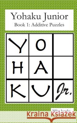 Yohaku Junior Book 1: Additive Puzzles Mike Jacobs 9781731163912 Independently Published - książka