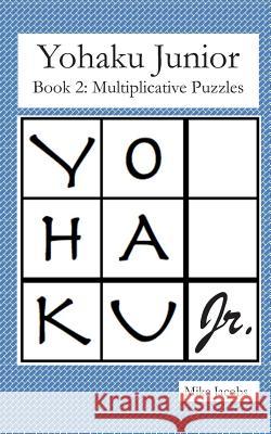 Yohaku Junior Book 2: Multiplicative Puzzles Mike Jacobs 9781790308057 Independently Published - książka