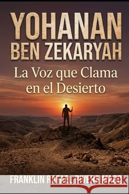 Yohanan Ben Zekaryah: La Voz que Clama en el Desierto Sonia Elena Gonz?lez Gom?z Franklin Rafael Rivera Mago 9789801889236 Franklin Rivera Editor - książka
