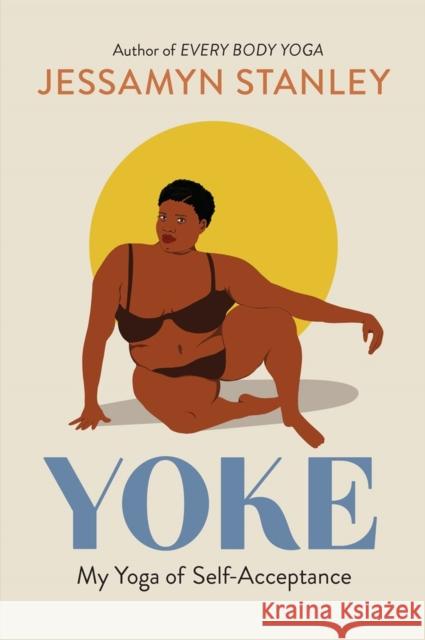 Yoke: My Yoga of Self-Acceptance Jessamyn Stanley 9781523505210 Workman Publishing - książka