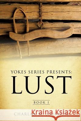 Yokes Series Presents: Lust Charlan M. Johnson 9781498407441 Xulon Press - książka