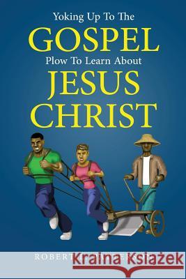 Yoking Up To The Gospel Plow To Learn About Jesus Christ Patterson, Robert L. 9781645520917 Lettra Press LLC - książka